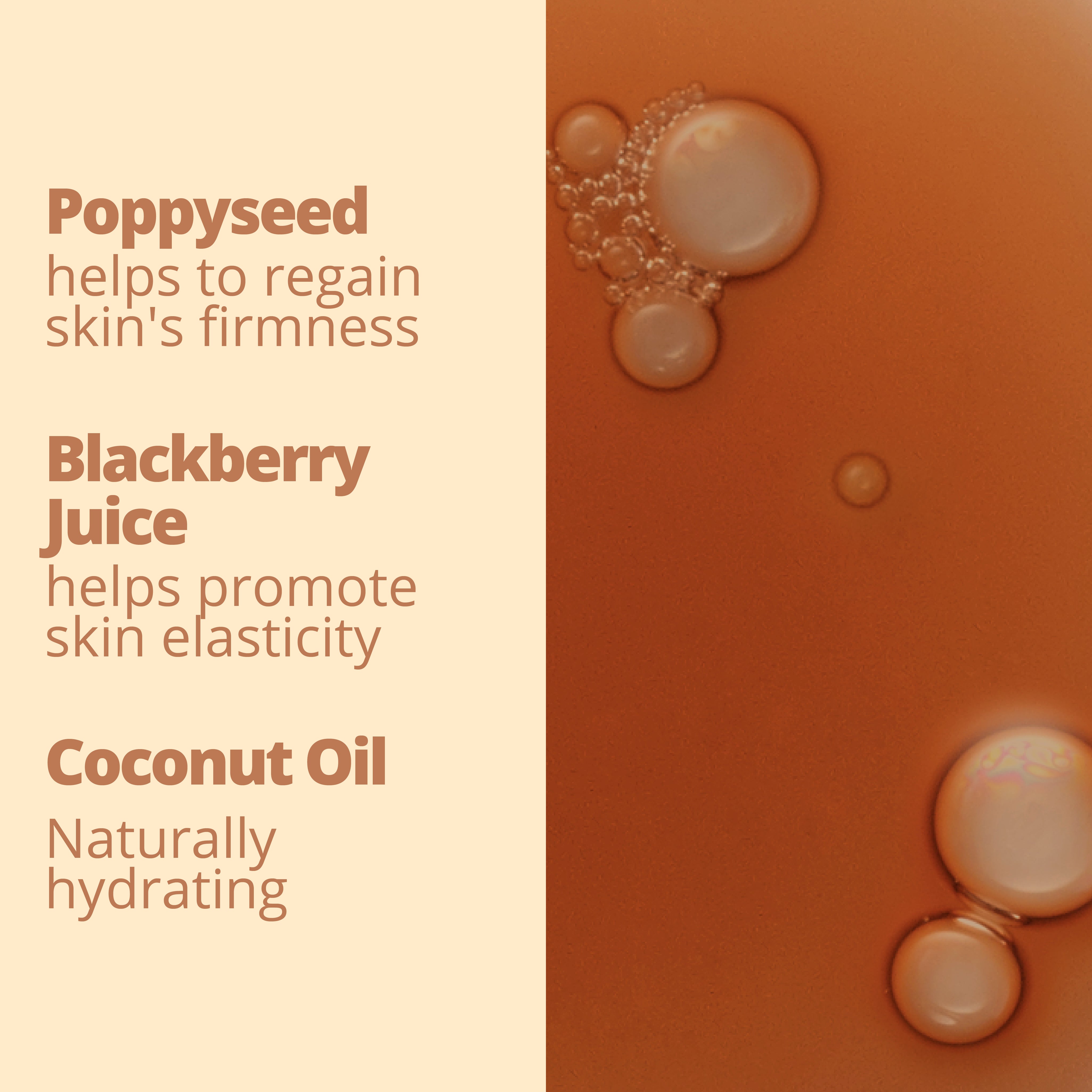 Tan & Tone Oil Ingredients: Poppyseed helps to regain skin's firmness, Blackberry Juice helps promote skin elasticity, Coconut Oil is naturally hydrating