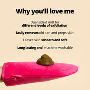 Why you'll love the Dual Fake Tanning Mitt:
Dual sided mitt for different levels of exfoliation
Easily removes old tan and preps skin
Leaves skin smooth and soft
Long lasting and machine washable