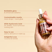 Face Tanning Wonder Drops USPs: Buildable glow and enhanced radiance, customisable results, with Hyaluronic Acid for dewier, more luminous looking skin, easy to use, delightful Coconut and Vanilla scent